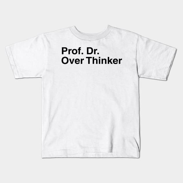 Prof. Dr. Over Thinker Kids T-Shirt by kerimeart